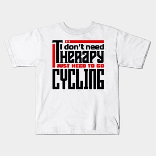 I don't need therapy, I just need to go cycling Kids T-Shirt